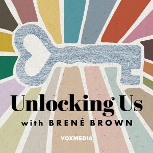 Unlocking Us with Brené Brown podcast