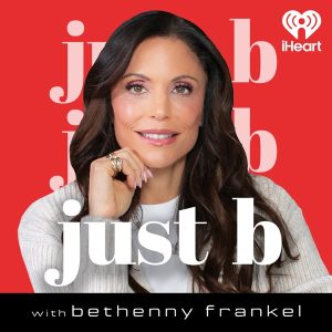 Just B with Bethenny Frankel podcast