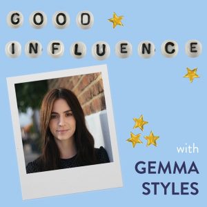 Good Influence with Gemma Styles podcast