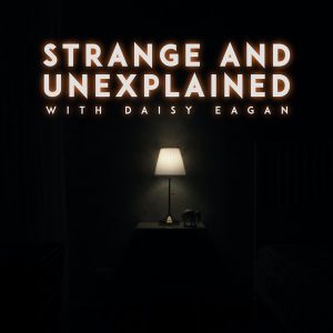 Strange and Unexplained with Daisy Eagan podcast