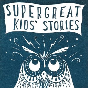Super Great Kids' Stories podcast