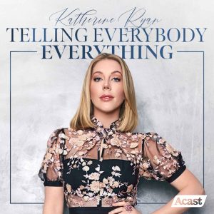 Katherine Ryan: Telling Everybody Everything podcast