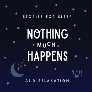 Nothing much happens; bedtime stories to help you sleep podcast