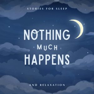Nothing much happens; bedtime stories to help you sleep