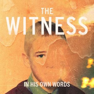 The Witness: In His Own Words podcast