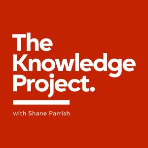 The Knowledge Project with Shane Parrish podcast
