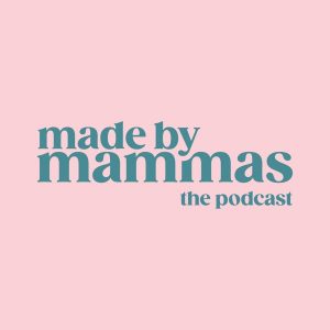 Made by Mammas: The Podcast