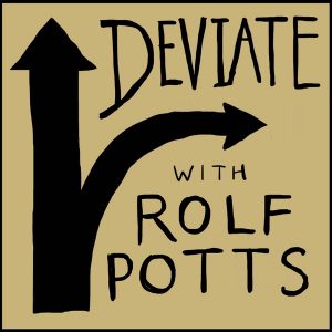 Deviate with Rolf Potts