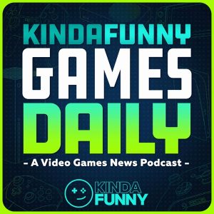 Kinda Funny Games Daily: Video Games News Podcast