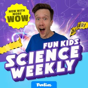 Fun Kids Science Weekly podcast