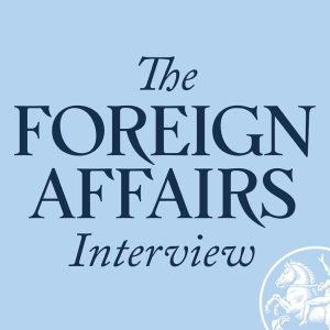 The Foreign Affairs Interview podcast