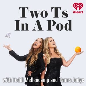 Two Ts In A Pod with Teddi Mellencamp and Tamra Judge podcast