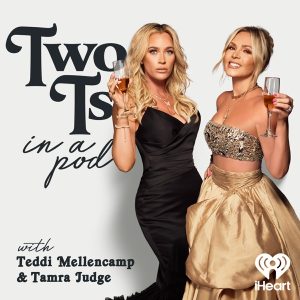 Two Ts In A Pod with Teddi Mellencamp and Tamra Judge