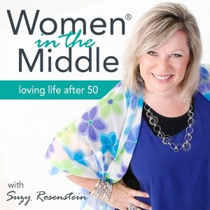 Women in the Middle®: Loving Life After 50 - Midlife Podcast
