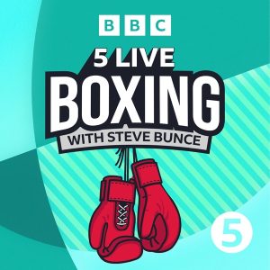 5 Live Boxing with Steve Bunce podcast