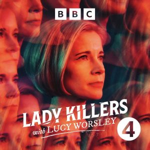 Lady Killers with Lucy Worsley podcast