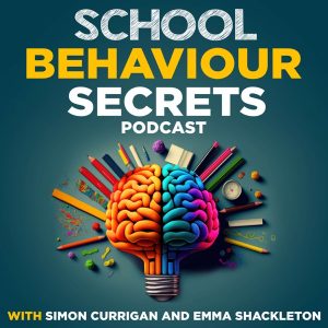 School Behaviour Secrets with Simon Currigan and Emma Shackleton podcast
