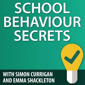 School Behaviour Secrets with Simon Currigan and Emma Shackleton