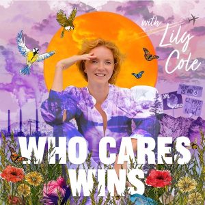 Who Cares Wins with Lily Cole podcast