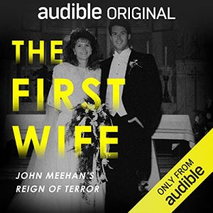 The First Wife: John Meehan's Reign of Terror podcast