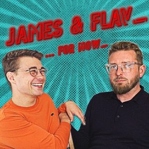 The James & Flav...For Now Podcast