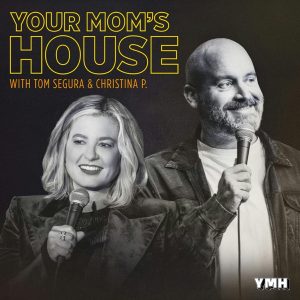 Your Mom's House with Christina P. and Tom Segura podcast
