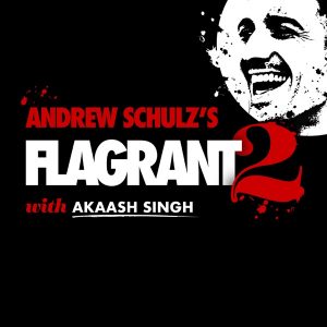 Andrew Schulz's Flagrant with Akaash Singh podcast