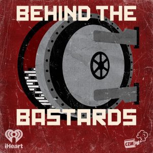 Behind the Bastards podcast