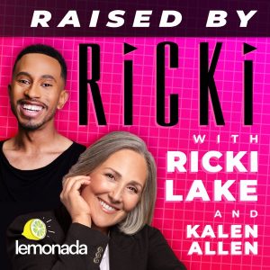 Raised By Ricki with Ricki Lake and Kalen Allen podcast