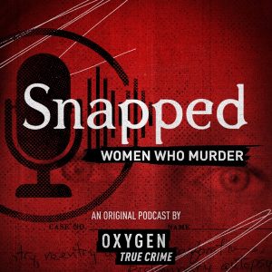 Snapped: Women Who Murder podcast