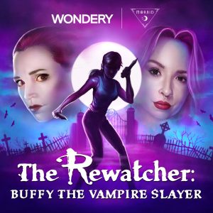 The Rewatcher: Buffy the Vampire Slayer podcast