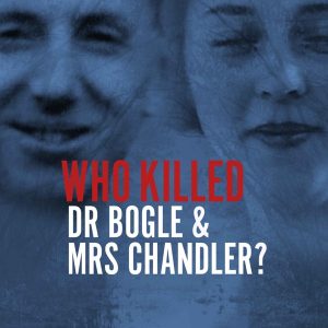 Who Killed Dr Bogle & Mrs Chandler? podcast