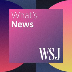 WSJ What’s News podcast