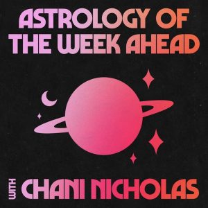 Astrology of the Week Ahead with Chani Nicholas podcast