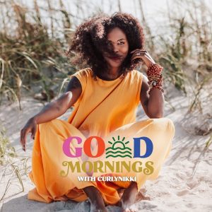 GoOD Mornings with CurlyNikki podcast