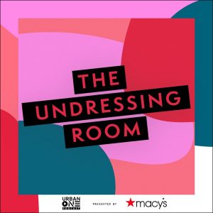 The Undressing Room Podcast Presented by Macy’s