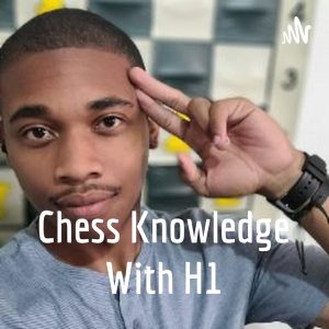 Chess Knowledge With H1 podcast