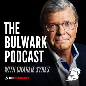 The Bulwark Podcast