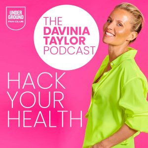 The Davinia Taylor Podcast- Hack Your Health