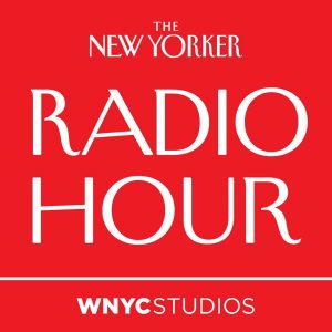 The New Yorker Radio Hour podcast