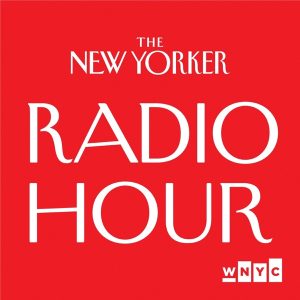 The New Yorker Radio Hour podcast