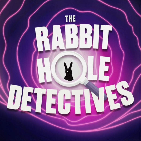 The Rabbit Hole Detectives Listen on Best Podcasts UK