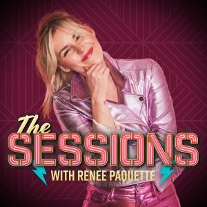 The Sessions with Renée Paquette podcast