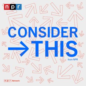 Consider This from NPR podcast