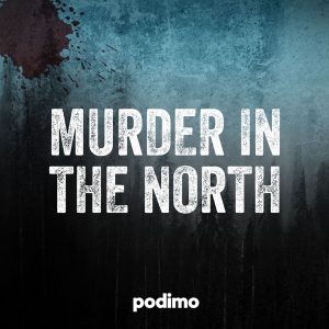 Murder in the North podcast