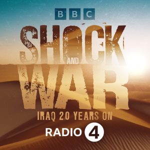 Shock and War: Iraq 20 Years On podcast