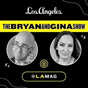 The Bryan and Gina Show - LAMag podcast