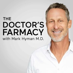 The Doctor's Farmacy with Mark Hyman, M.D. podcast