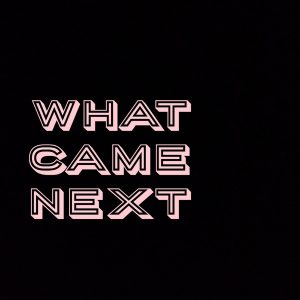 What Came Next podcast