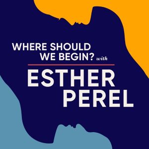 Where Should We Begin? with Esther Perel podcast